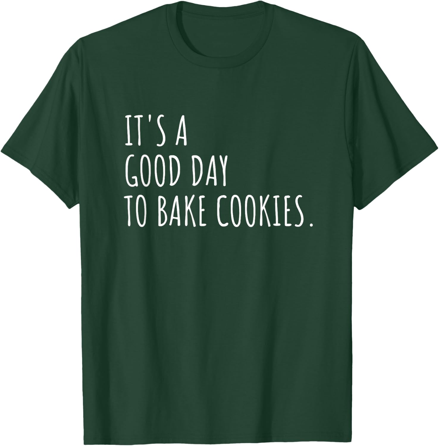 It's A Good Day to Bake Cookies Funny Cookie Baking T-Shirt - T-Shirt | Forest