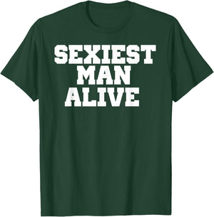 Sexiest Man Alive Fun Novelty Gift Shirt T-Shirt - T-Shirt | Forest