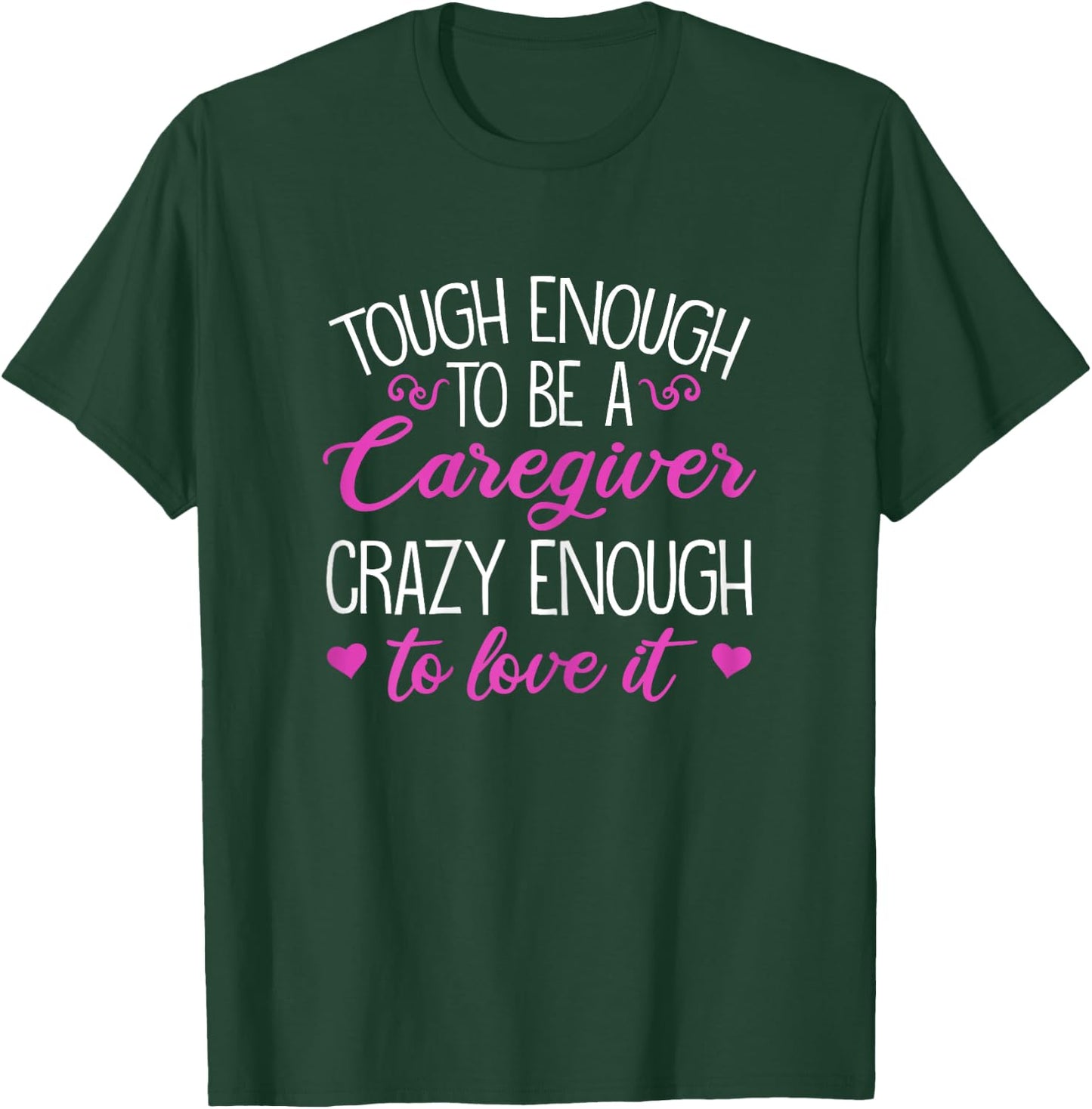 Funny Tough Enough To Be A Caregiver Crazy Enough To Love It T-Shirt - T-Shirt | Forest