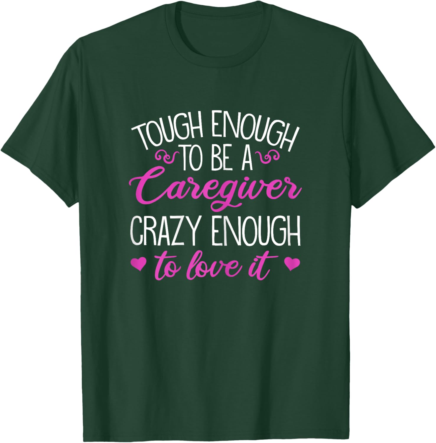 Funny Tough Enough To Be A Caregiver Crazy Enough To Love It T-Shirt - T-Shirt | Forest