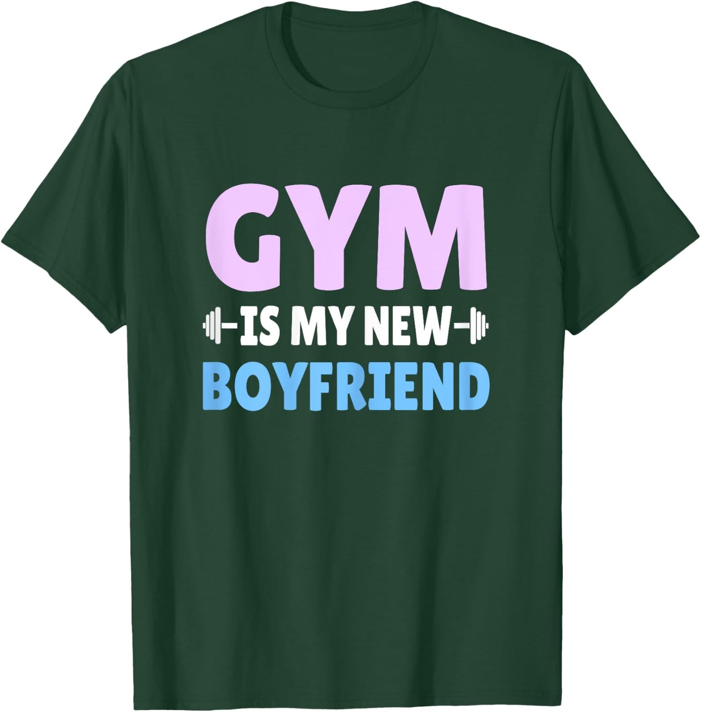 Gym Is My New Boyfriend Gym Workout T-Shirt - T-Shirt | Forest