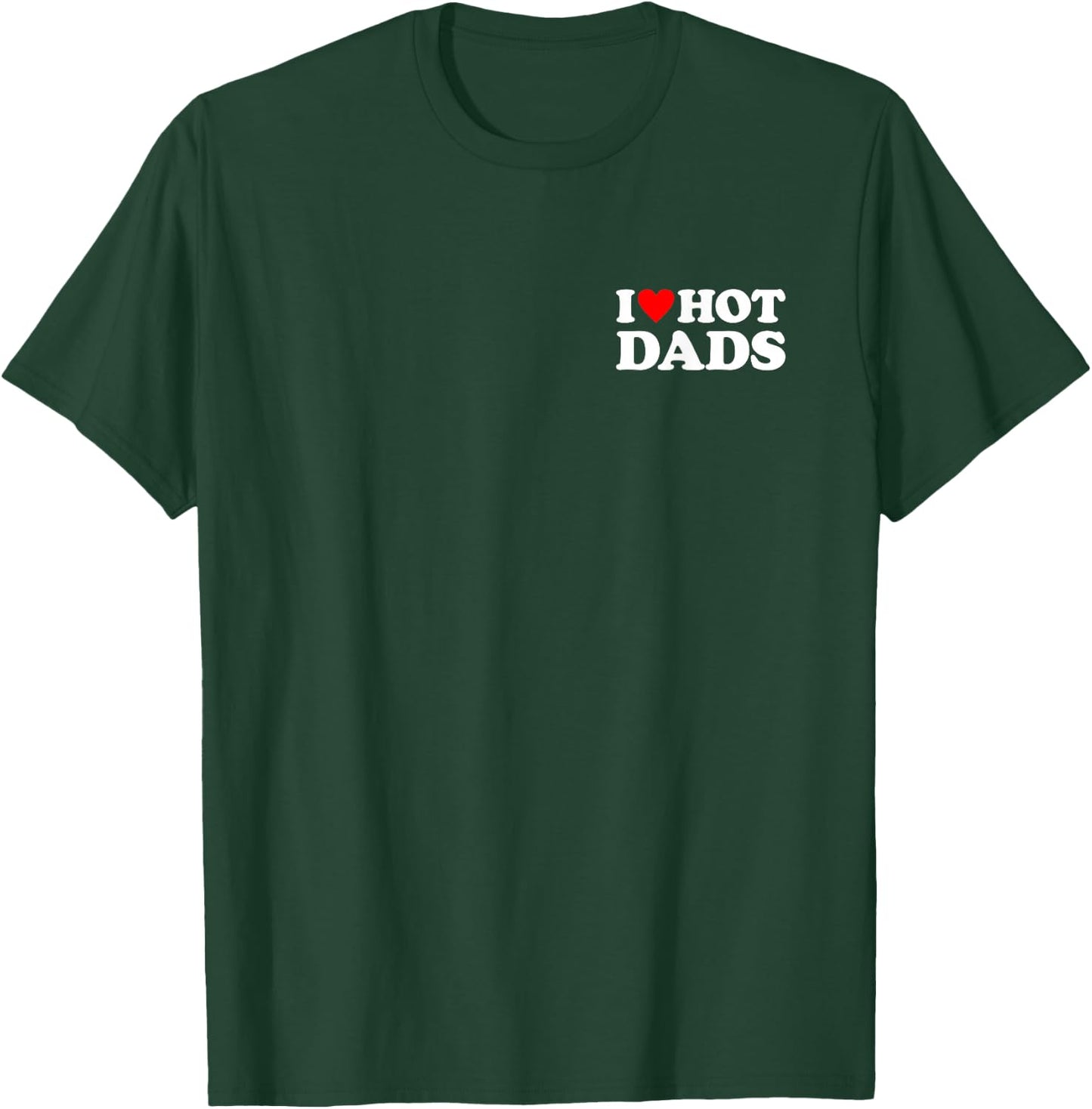I Love Hot Dads T-Shirt - T-Shirt | Forest