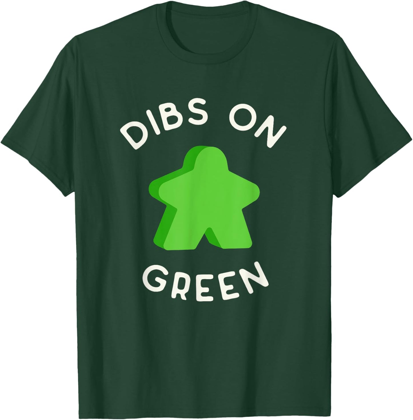 I Call Dibs on that Green Meeple 'Coz I Always Play Green! T-Shirt - T-Shirt | Forest