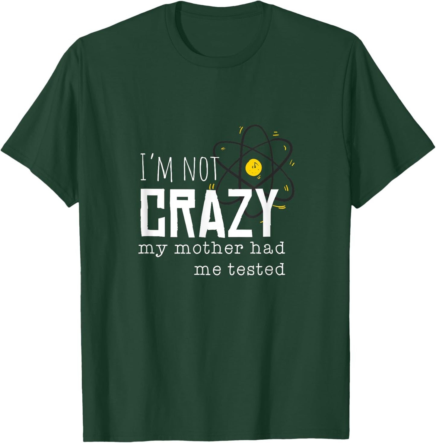 Cool Chemistry geek quote jokes I'm Not Crazy My Mother Had Me Tested Funny Adult T-Shirt - T-Shirt | Forest