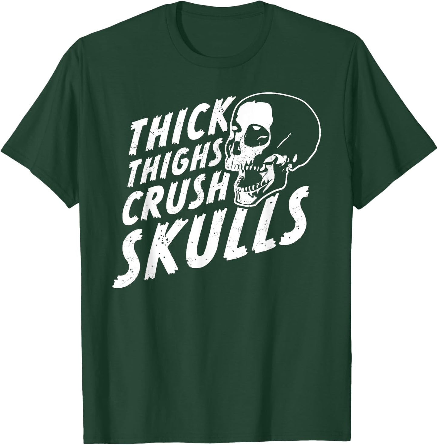 Thick Thighs Crush Skulls - Funny Body Positive Workout Gym T-Shirt - T-Shirt | Forest