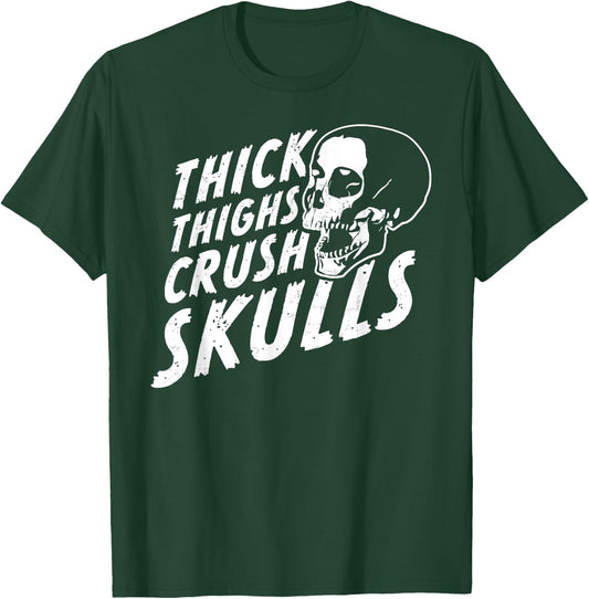 Thick Thighs Crush Skulls - Funny Body Positive Workout Gym T-Shirt - T-Shirt | Forest