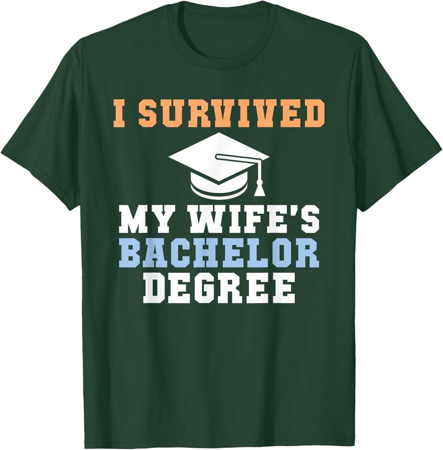I survived my Wifes Bachelor Degree Couple College Grad T-Shirt - T-Shirt | Forest