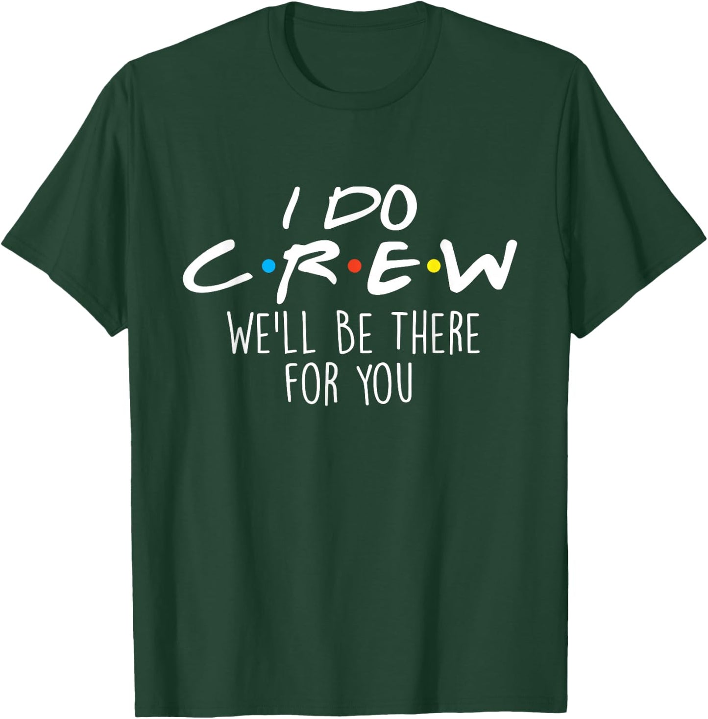 I Do Crew We'll Be There For You - Wedding Vows Wife Husband T-Shirt - T-Shirt | Forest