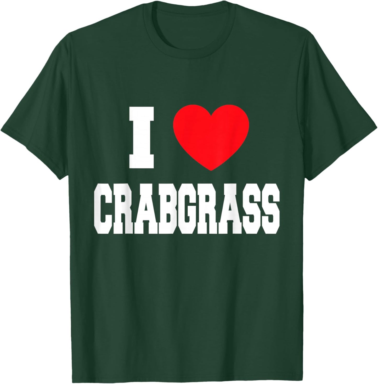 I Love Crabgrass T-Shirt - T-Shirt | Forest