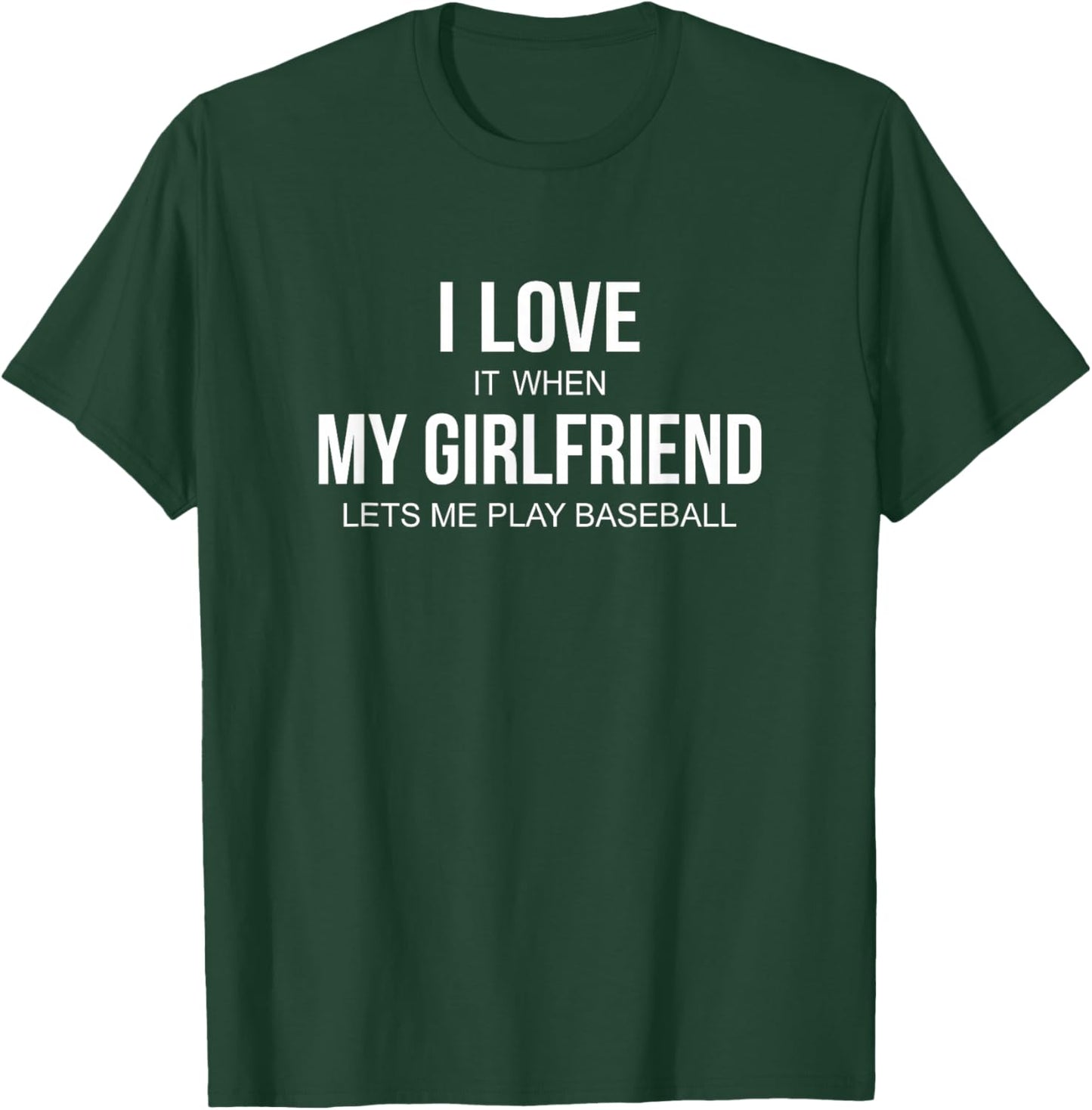 I Love It When My Girlfriend Lets Me Play Baseball T-Shirt - T-Shirt | Forest