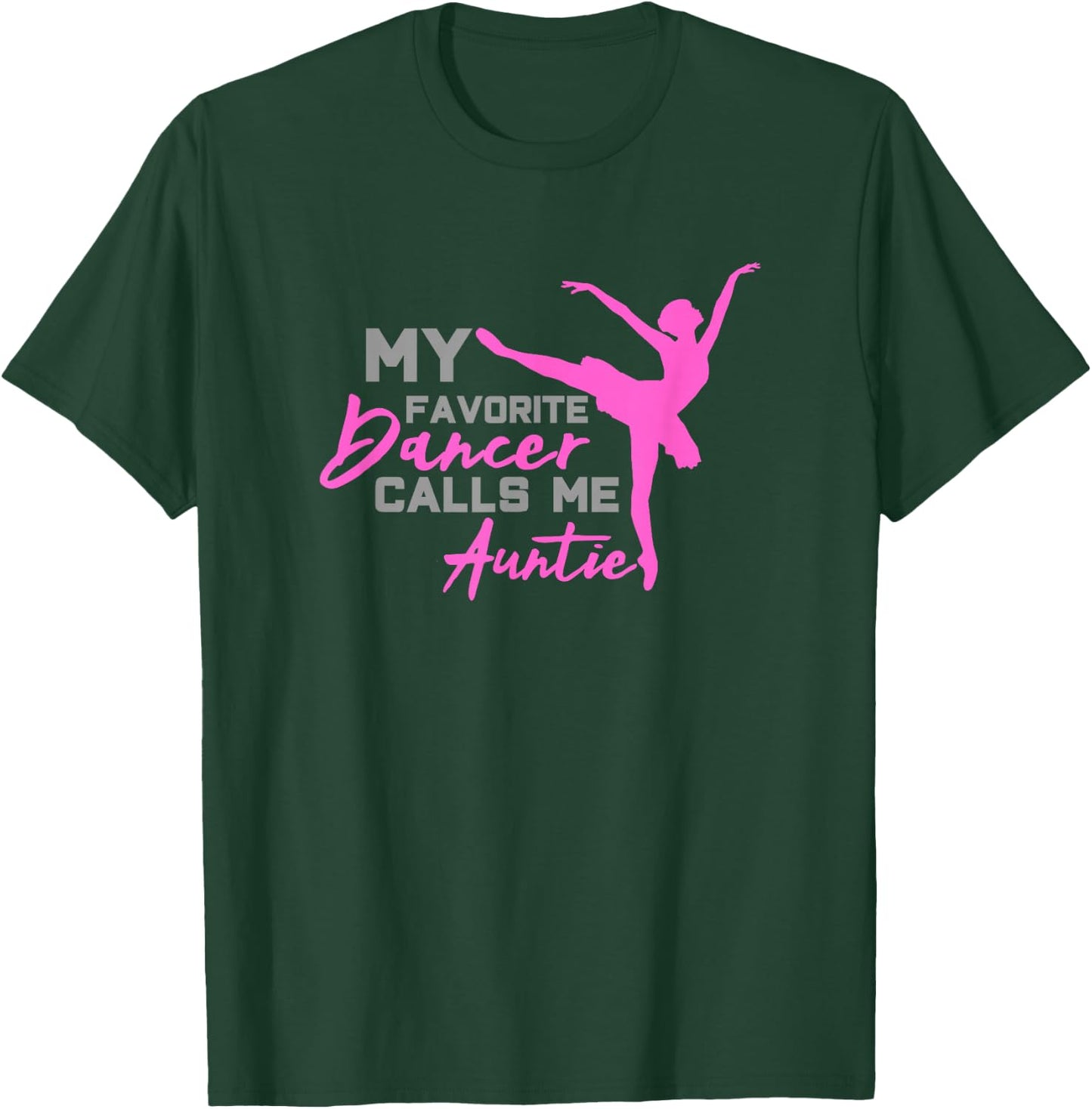 My Favorite Dancer calls me Auntie Gift T-Shirt - T-Shirt | Forest