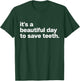 It’s A Beautiful Day to Save Teeth Funny Dentist Joke T-Shirt - T-Shirt | Forest