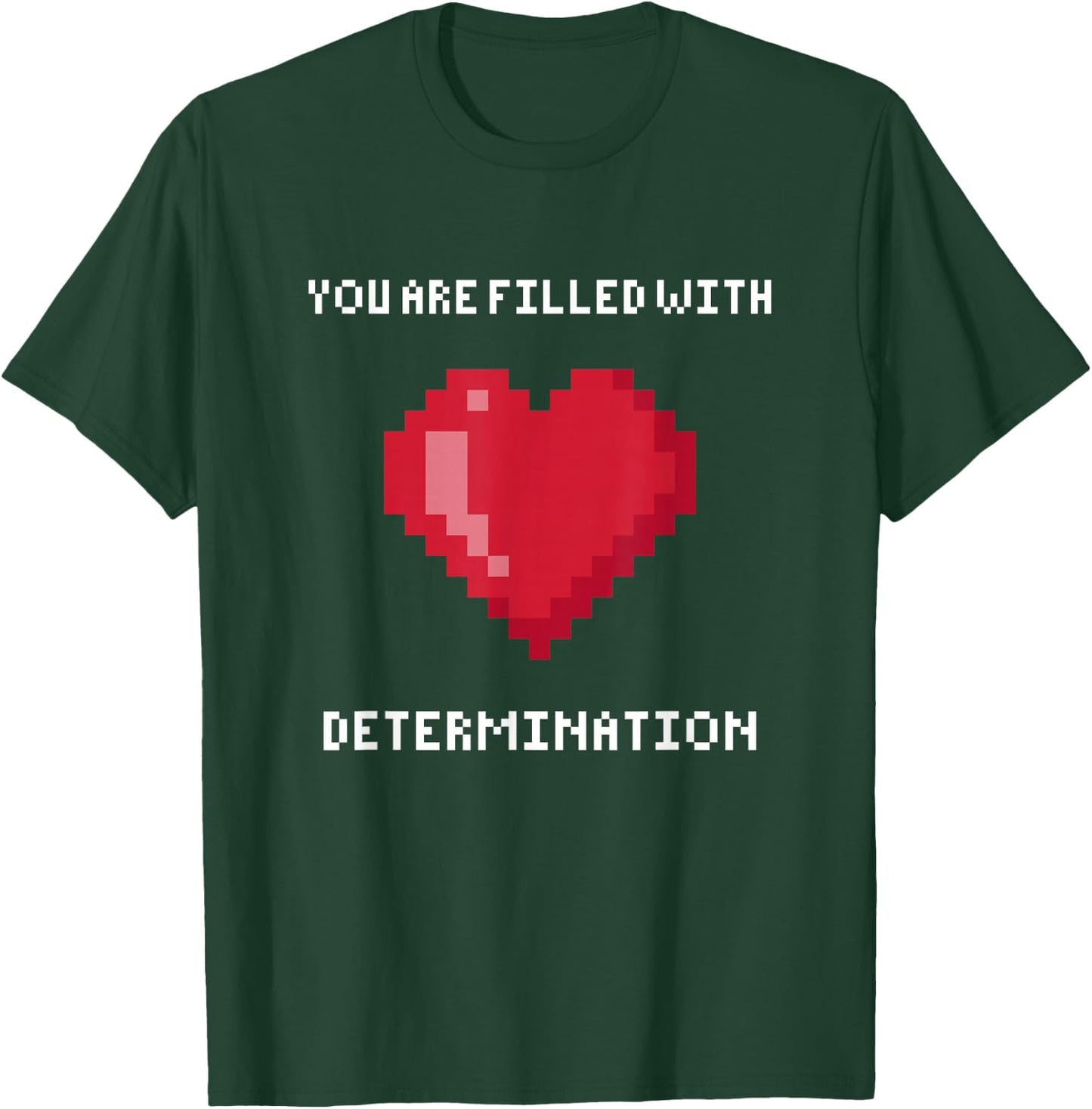 You are Filled with Determination Gaming Motivation T-Shirt - T-Shirt | Forest