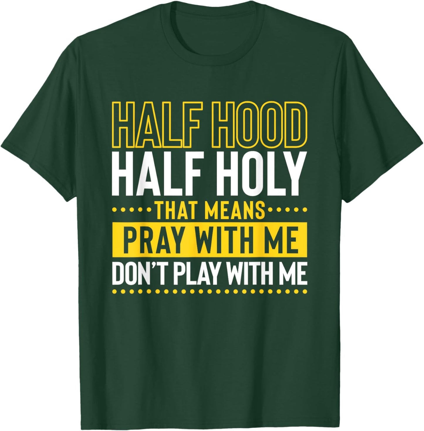 Funny Christian Half Hood Half Holy Pray With Me Don't Play T-Shirt - T-Shirt | Forest