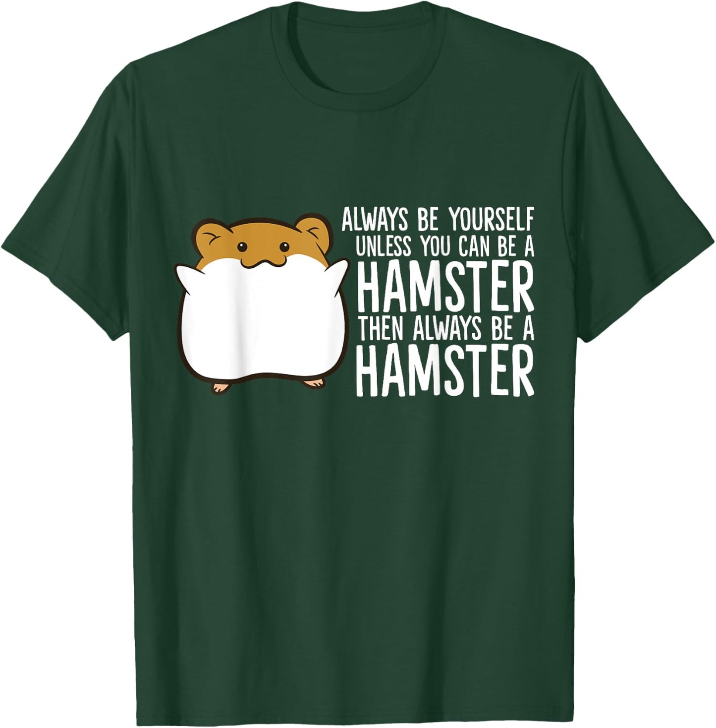 Always Be Yourself Unless You Can Be A Hamster T-Shirt - T-Shirt | Forest