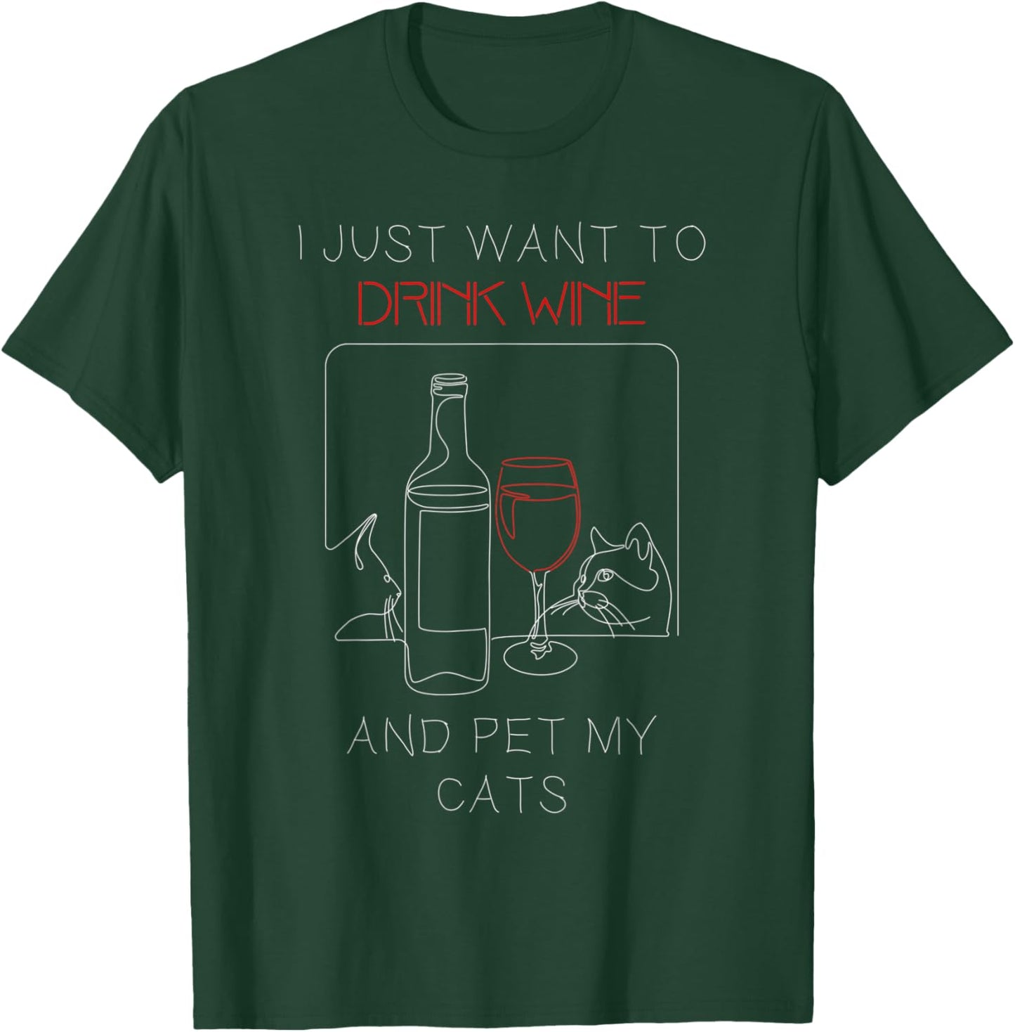 I Just Want to Drink Wine and Pet My Cat Cat Lover Men Women T-Shirt - T-Shirt | Forest