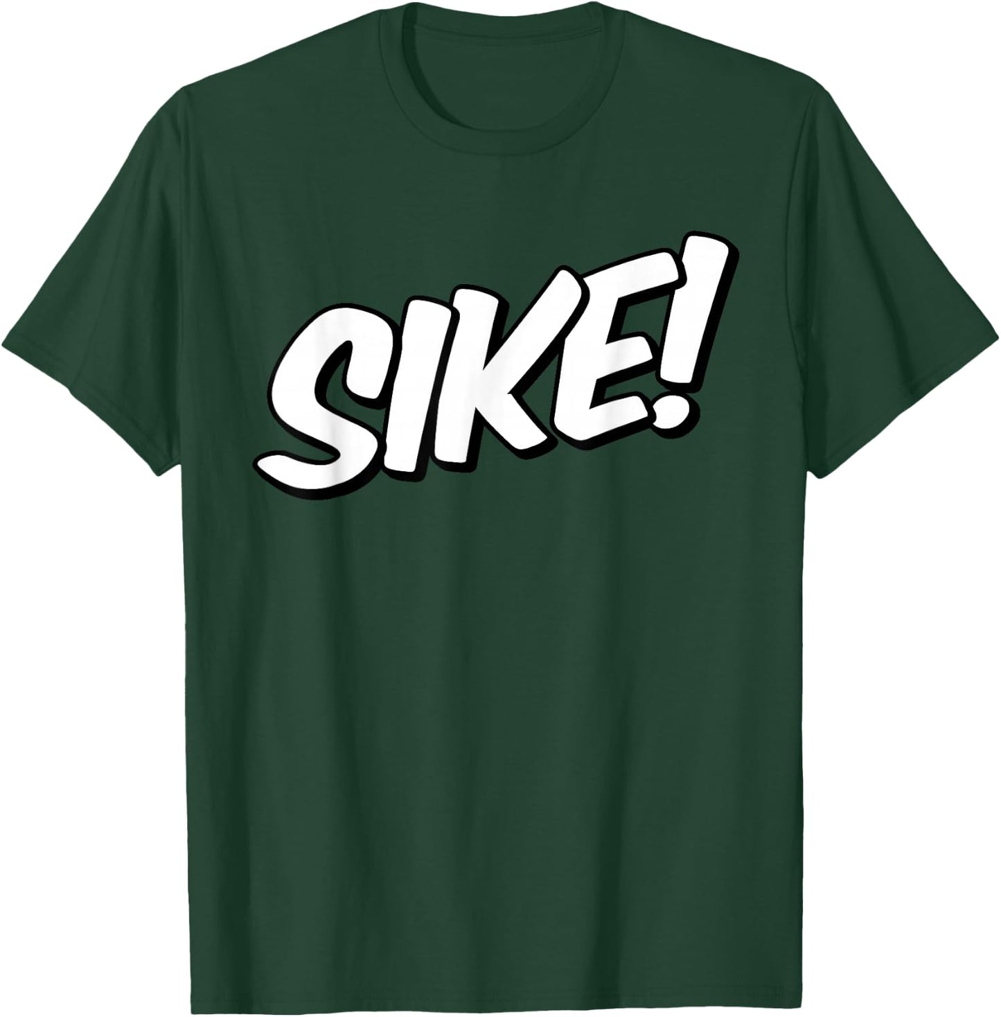 Sike Sike! Just Kidding Didn't Mean it T-Shirt - T-Shirt | Forest