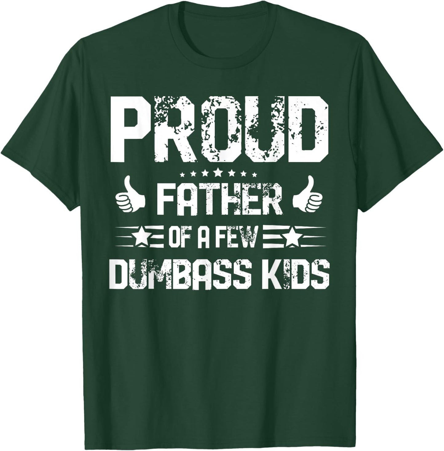 Proud Father of A Few Dumbass Kids Shirt Funny Fathers Day T-Shirt - T-Shirt | Forest