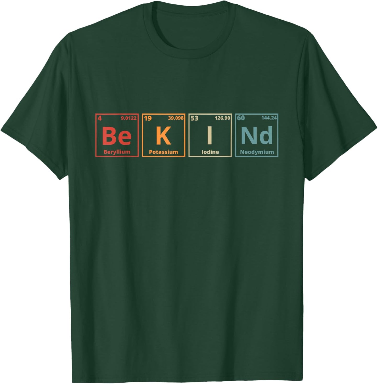 Be Kind Periodic Table Chemistry Teacher Scientist Kindness T-Shirt - T-Shirt | Forest