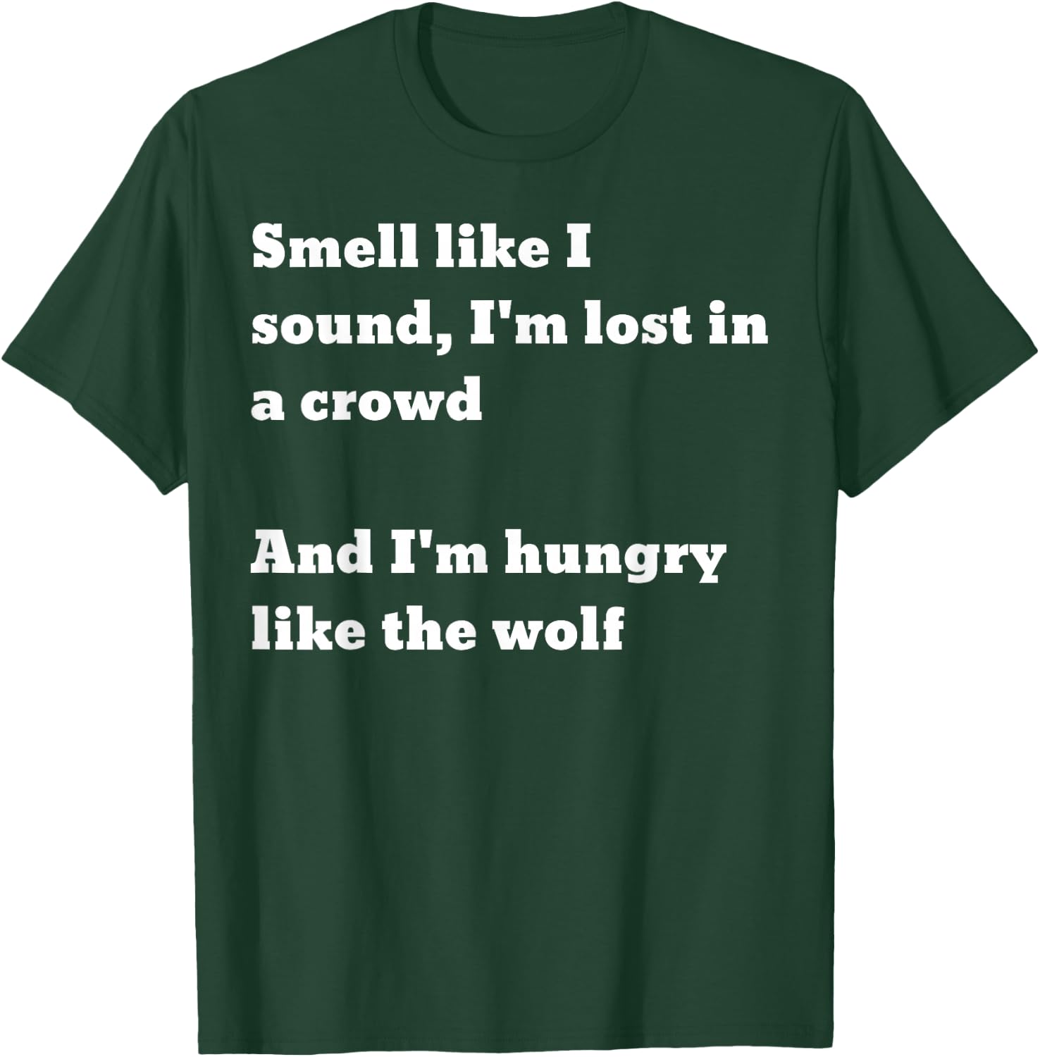 Smell like I sound I'm lost in a crowd And I'm hungry.. wolf T-Shirt - T-Shirt | Forest