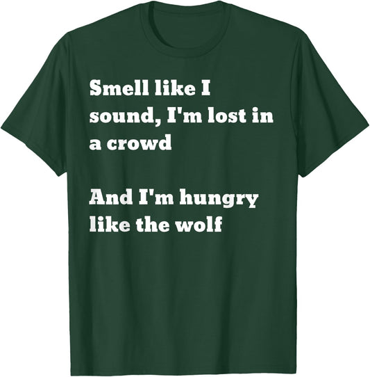Smell like I sound I'm lost in a crowd And I'm hungry.. wolf T-Shirt - T-Shirt | Forest