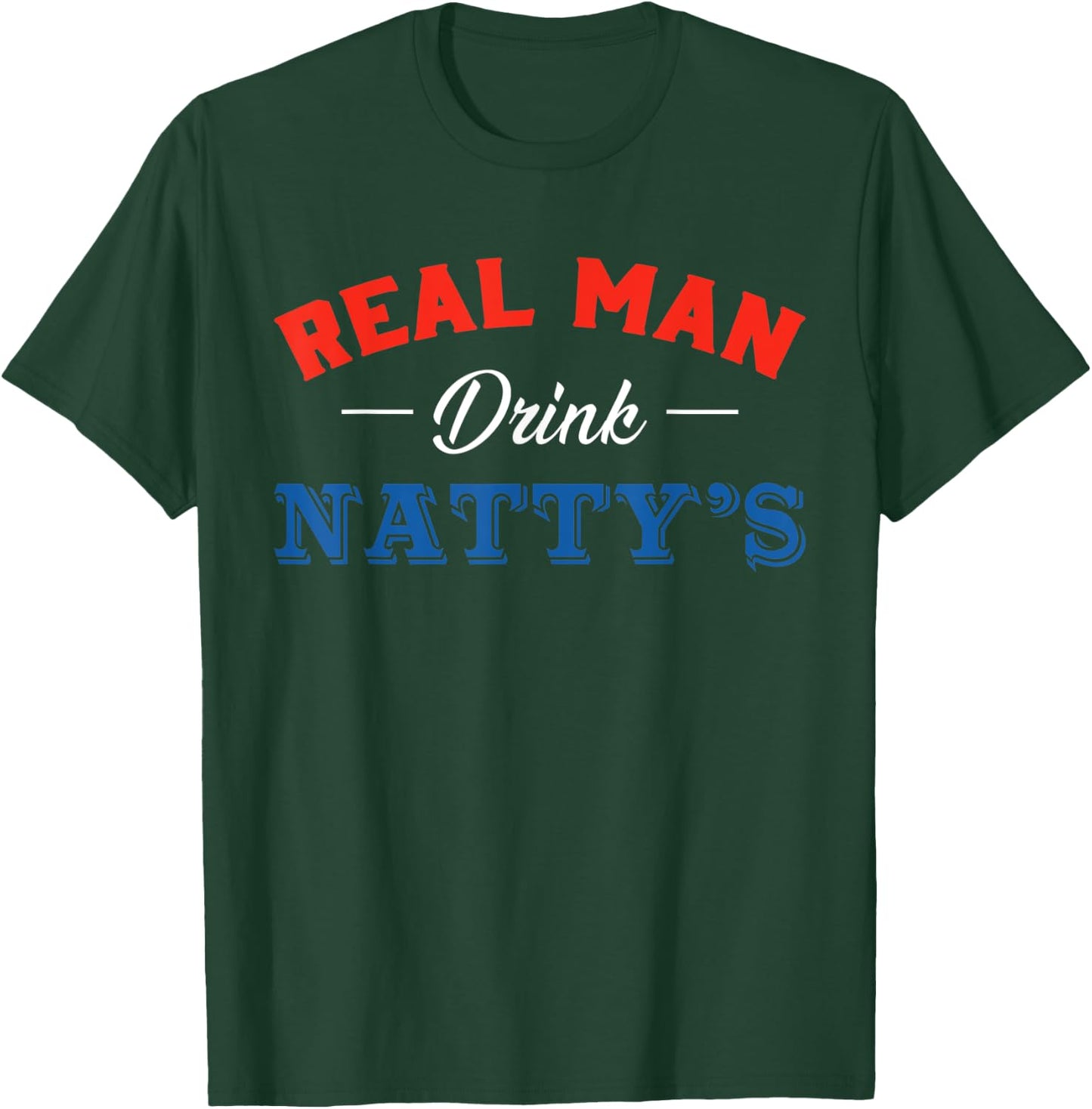Real Men Drink Natty's Beer Party Supplies Drinking Team T-Shirt - T-Shirt | Forest