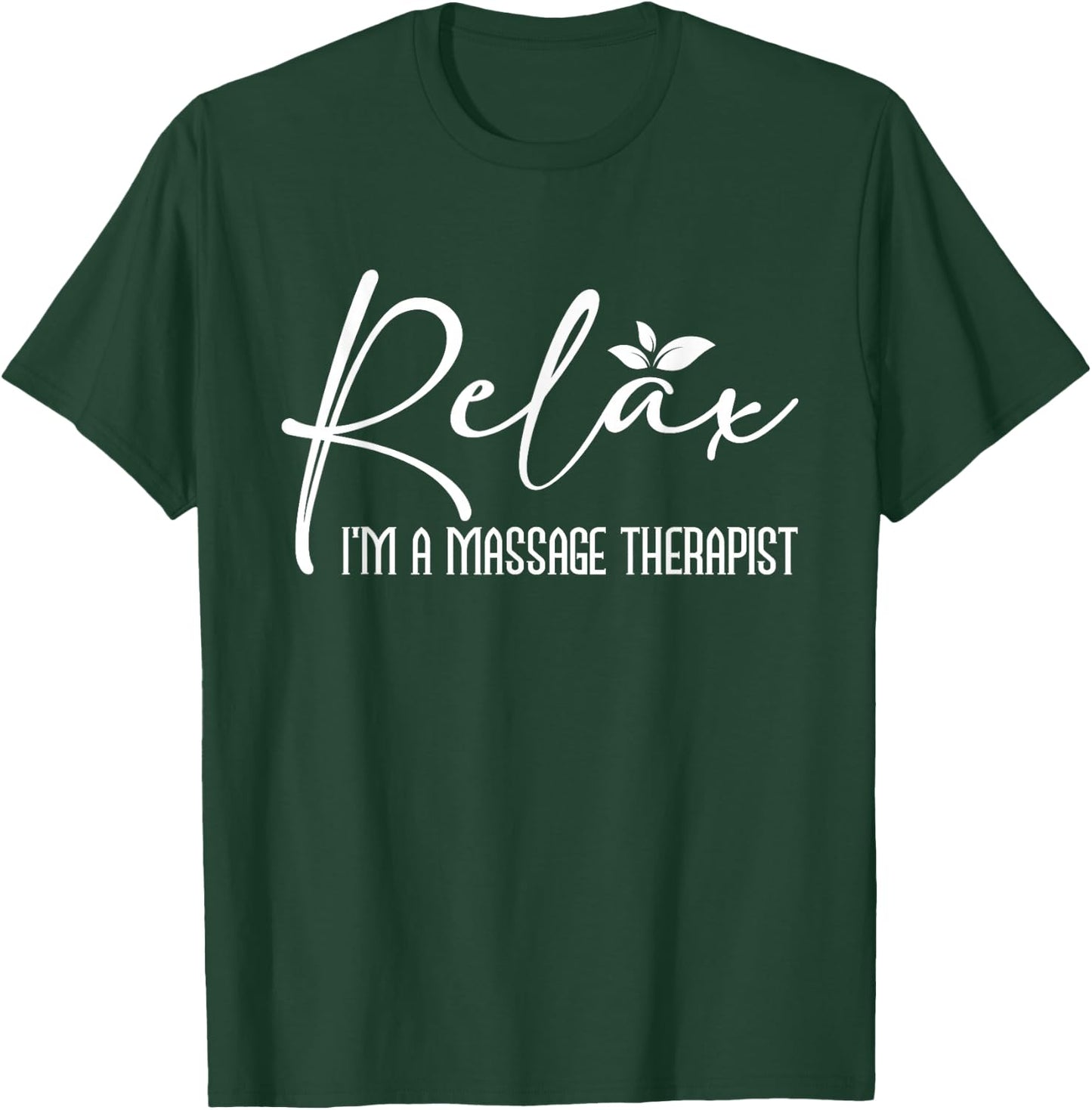 Relax I'm A Massage Therapist - Therapy Massager Masseuse T-Shirt - T-Shirt | Forest