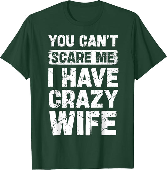 You Can't Scare Me I Have Crazy Wife Funny Family T-Shirt - T-Shirt | Forest