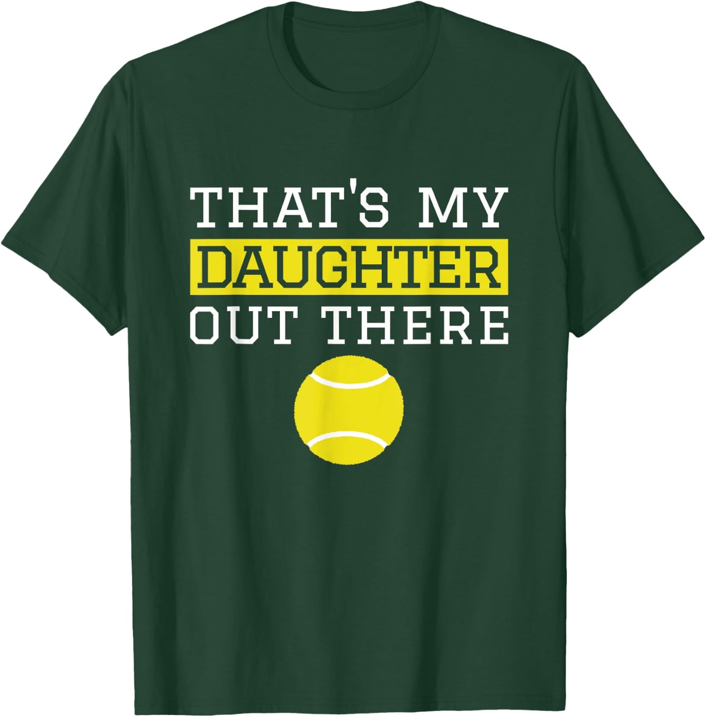 That's My Daughter Out There Tennis Gift Mom Dad Tennis T-Shirt - T-Shirt | Forest
