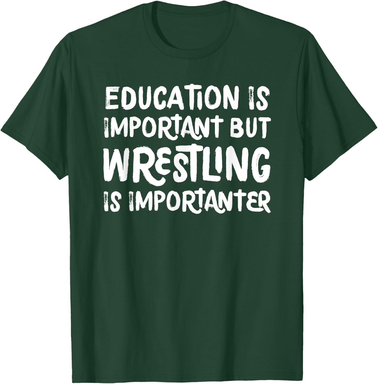 Education Is Important But Wrestling Is Importanter Funny T-Shirt - T-Shirt | Forest