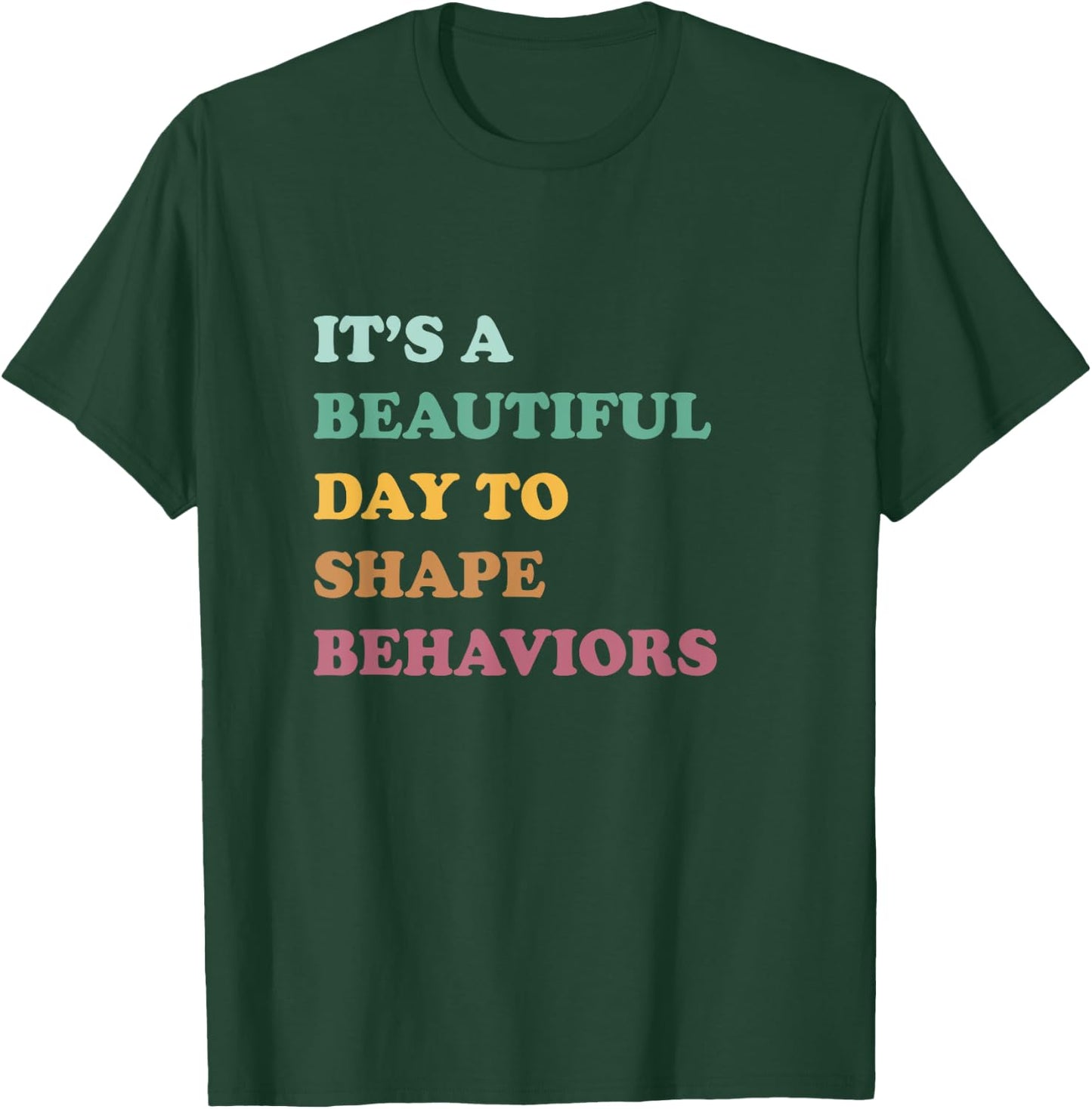 Funny It's A Beautiful Day To Shape Behaviors Cool T-Shirt - T-Shirt | Forest