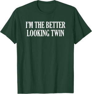 I’m The Better Looking Twin T-Shirt - T-Shirt | Forest