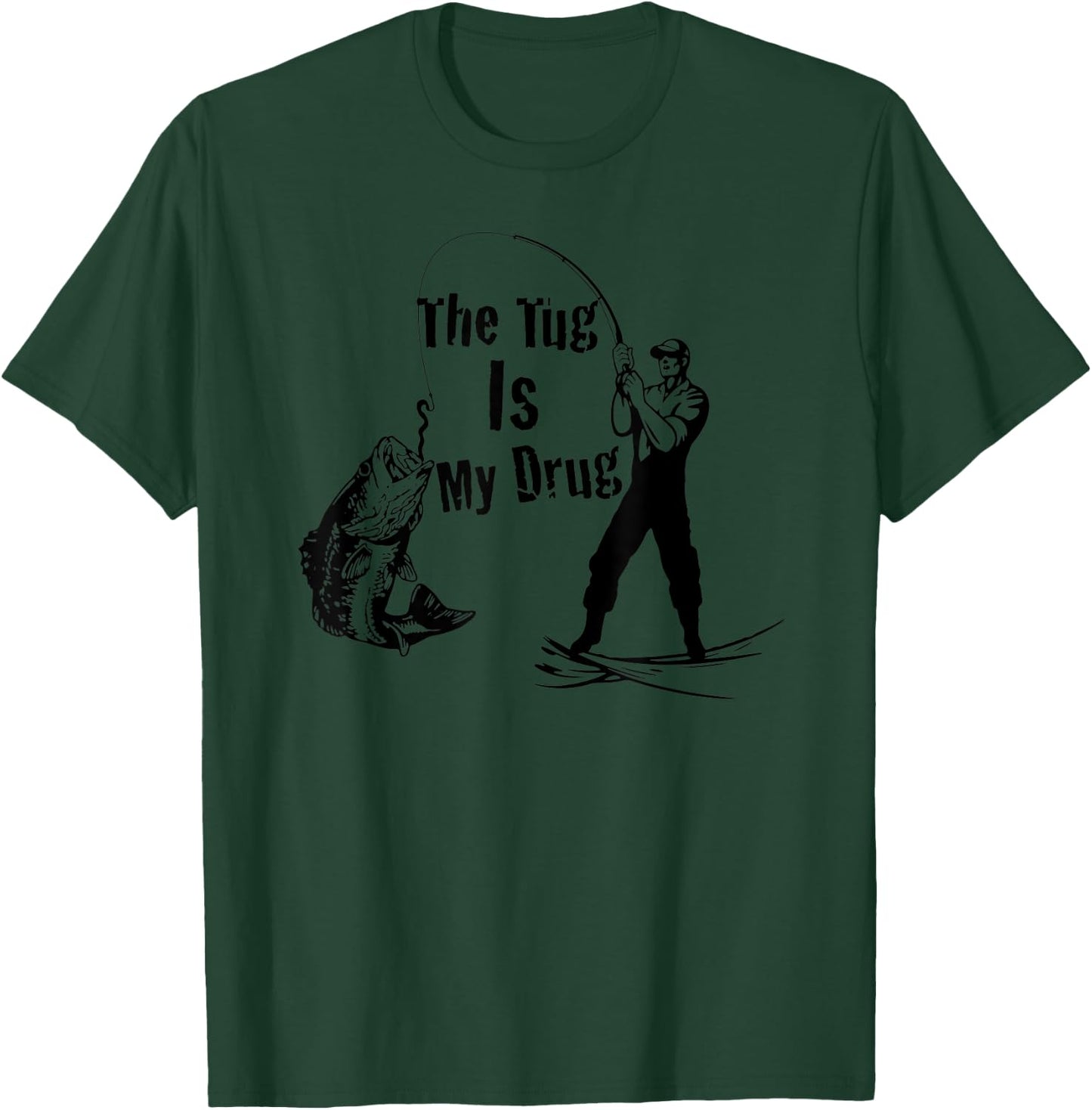 The Tug Is My Drug - Funny Bass Fishing T-Shirt - T-Shirt | Forest