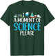 A Moment of Science please Scientist T-Shirt - T-Shirt | Forest