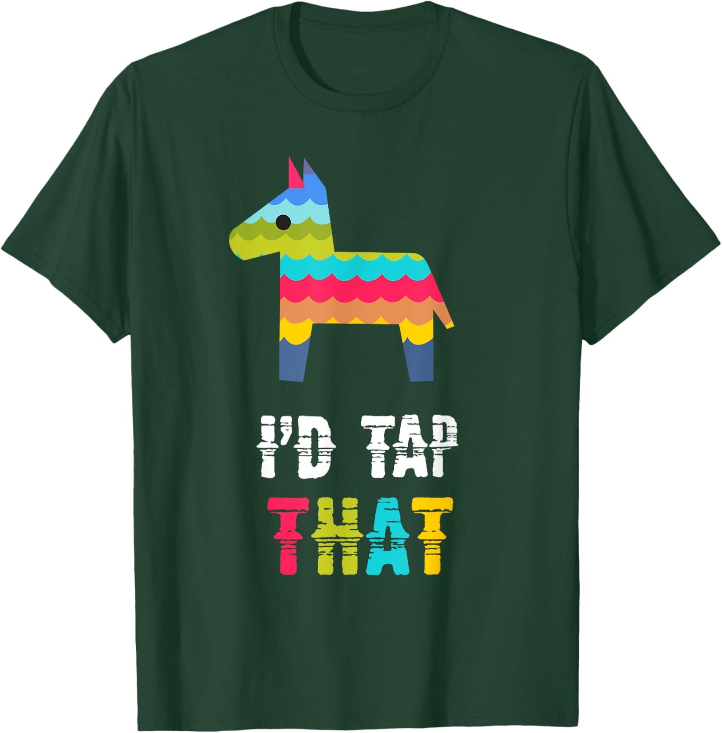 I'd Tap That Pinata Funny T-Shirt - T-Shirt | Forest