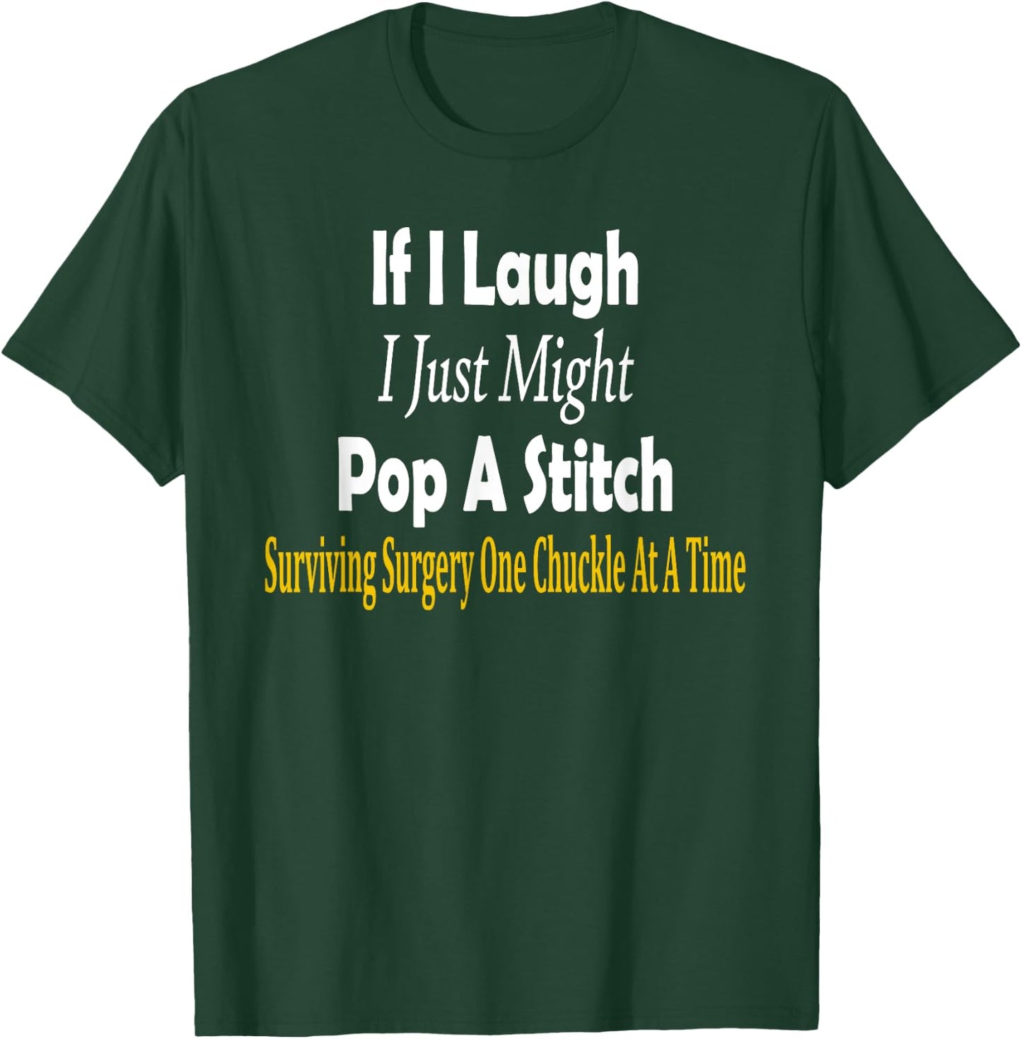 Funny If I Laugh I Just Might Pop A Stitch Surgery Recovery T-Shirt - T-Shirt | Forest
