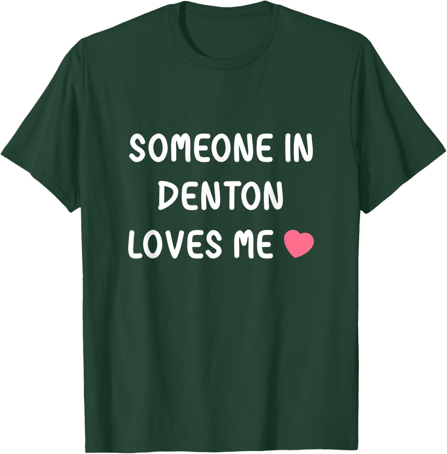 Someone in Denton loves me Denton Texas TX State Love Family T-Shirt - T-Shirt | Forest