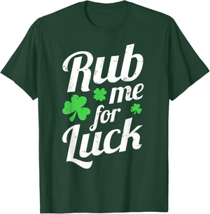 Rub Me For Luck - Saint Patrick's Day Irish Party Funny Gift T-Shirt - T-Shirt | Forest