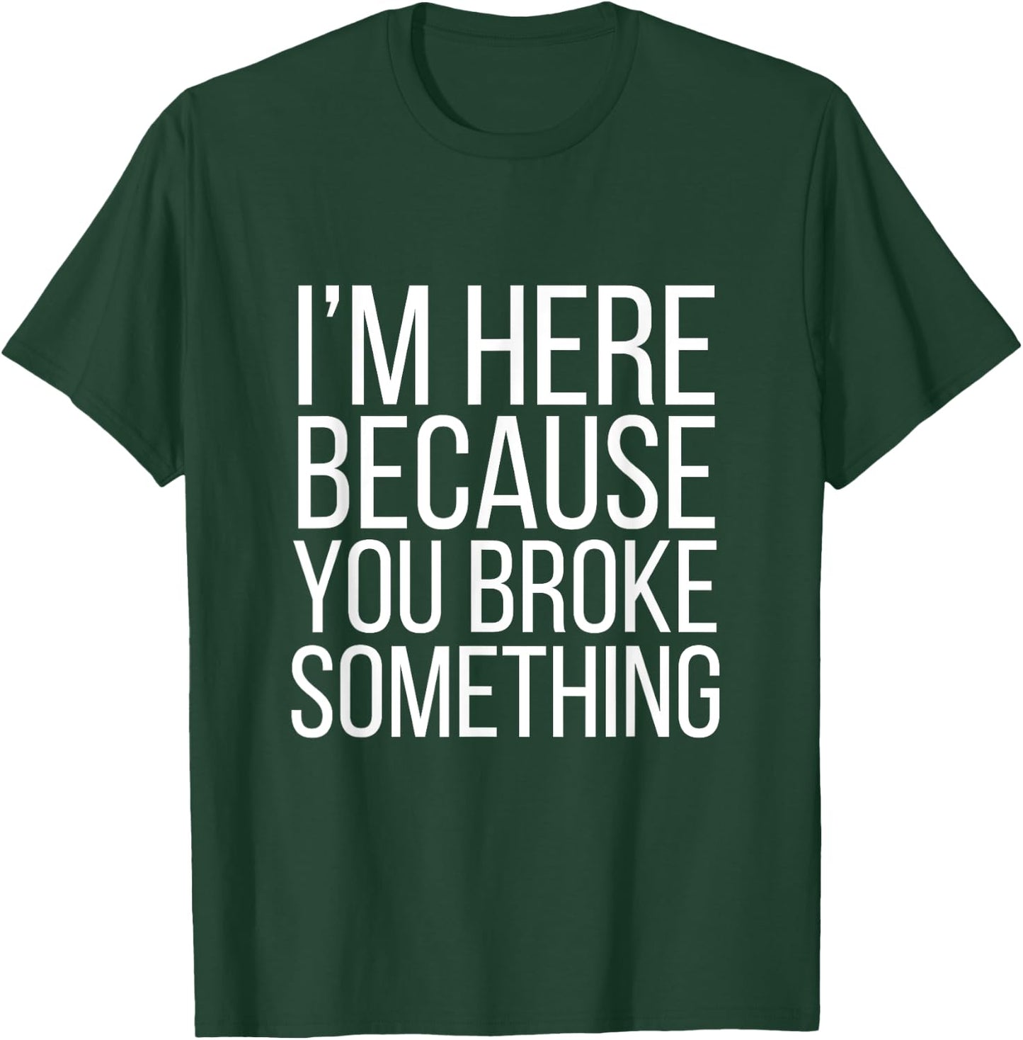 I'm Here Because You Broke Something Funny Retro Vintage T-Shirt - T-Shirt | Forest