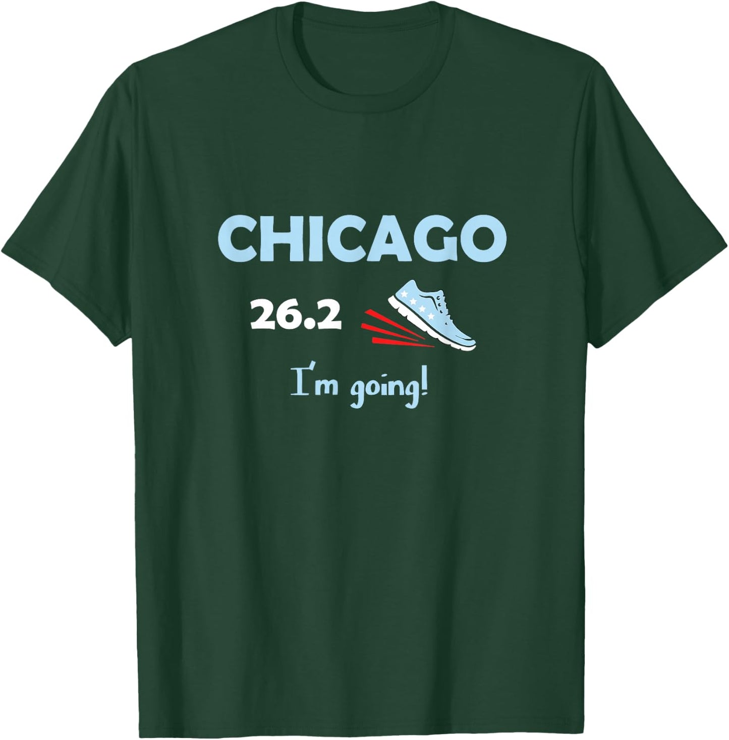 Chicago I'm Going Marathon Runner Running 26.2 T-Shirt - T-Shirt | Forest