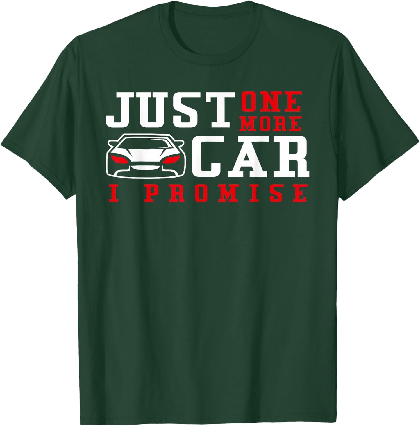 Just One More Car I Promise - Funny Car Pun T-Shirt - T-Shirt | Forest