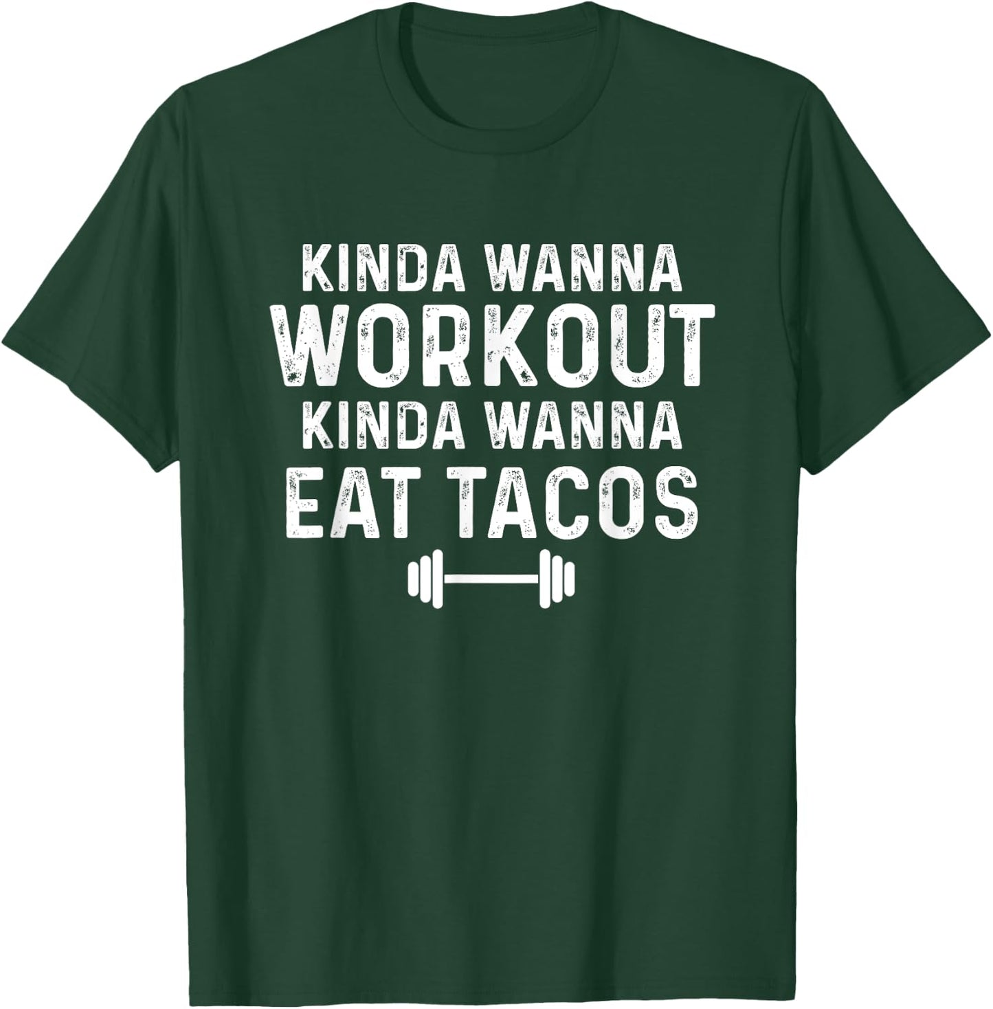 Kinda Wanna Workout Kinda Wanna Eat Tacos Gym Joke Humor T-Shirt - T-Shirt | Forest