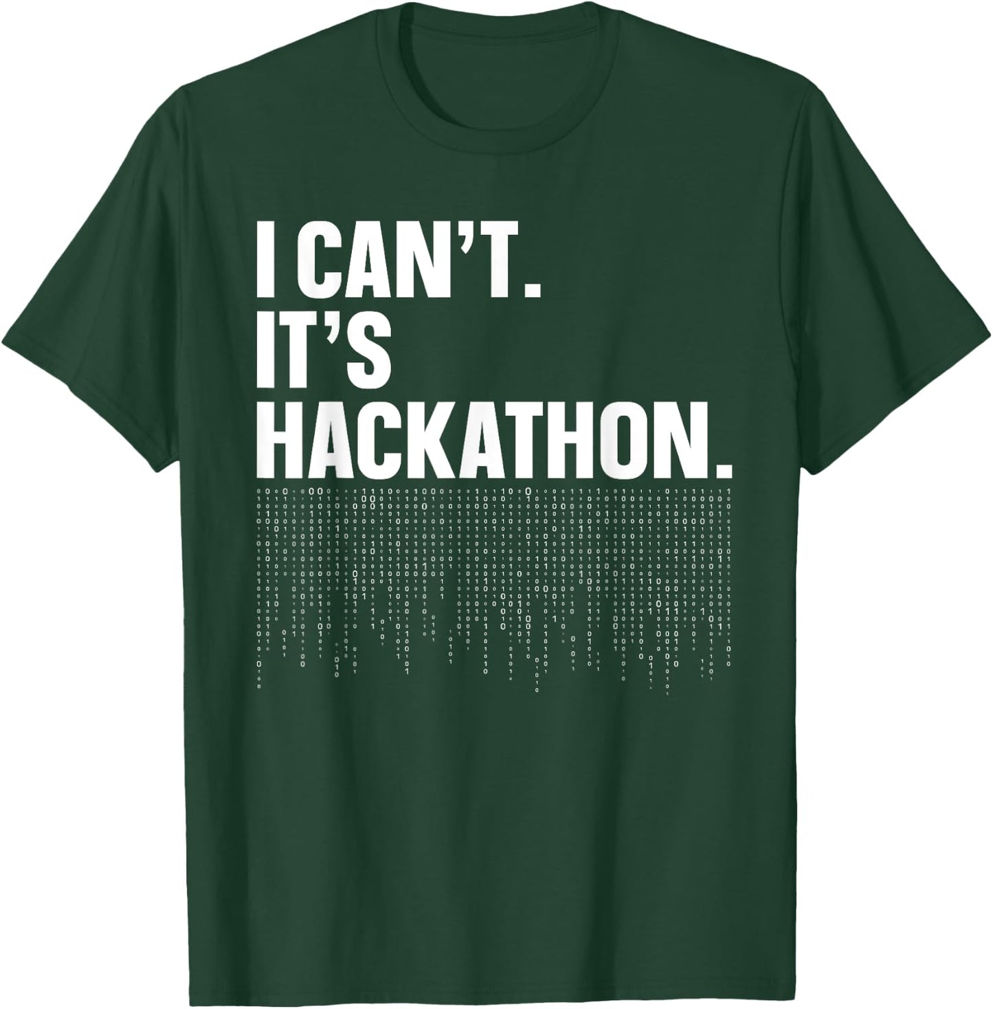 I Can't. It's Hackathon. - Programmer Hackathon Design T-Shirt - T-Shirt | Forest
