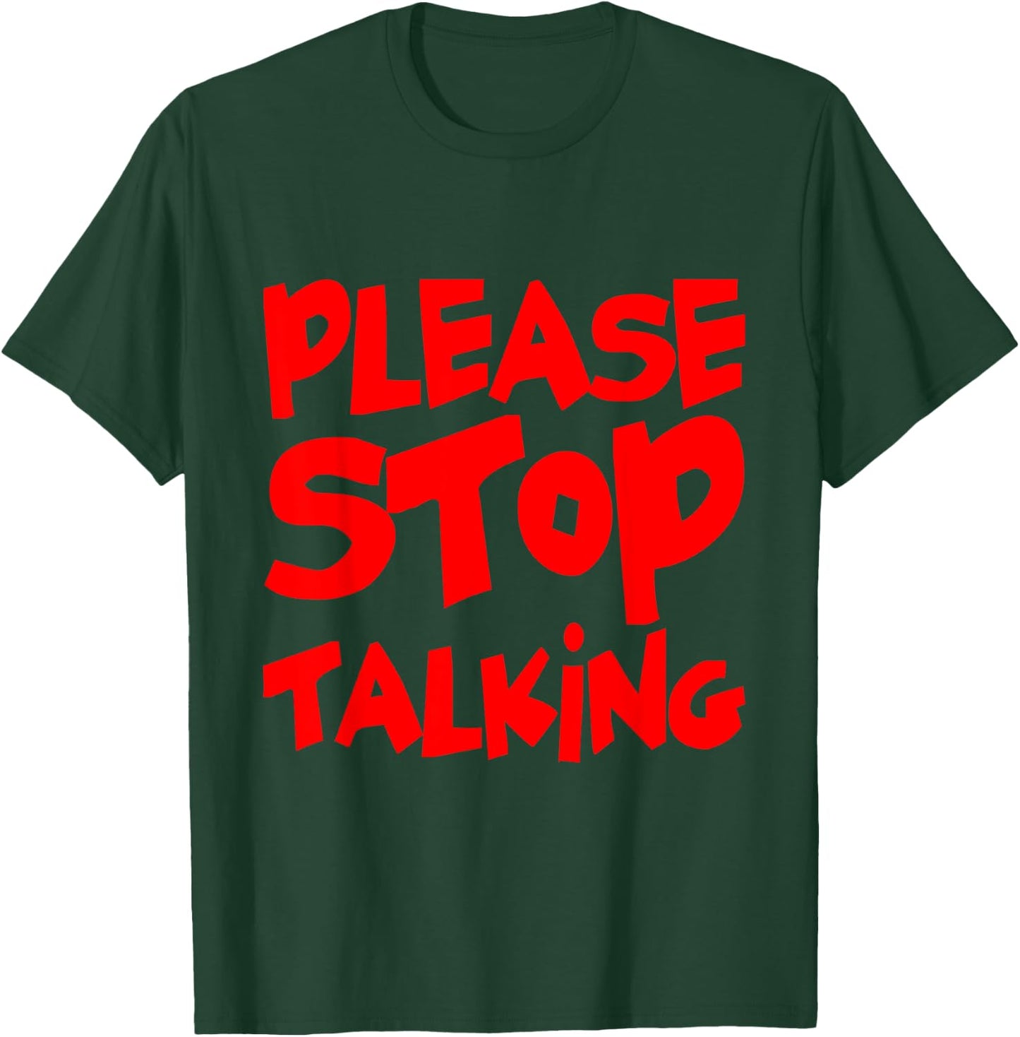 Please Stop Talking T-Shirt - T-Shirt | Forest