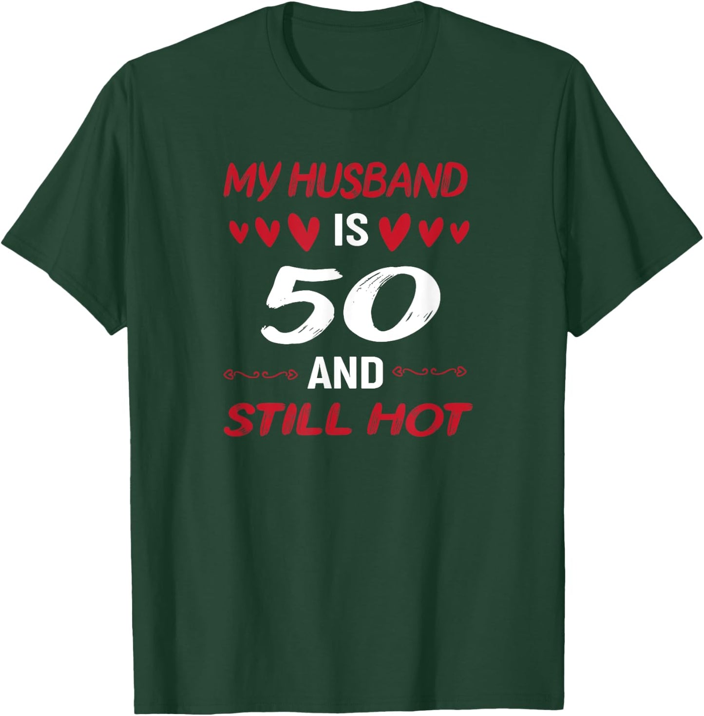 My husband is 50 and still hot 50th birthday apparel T-Shirt - T-Shirt | Forest