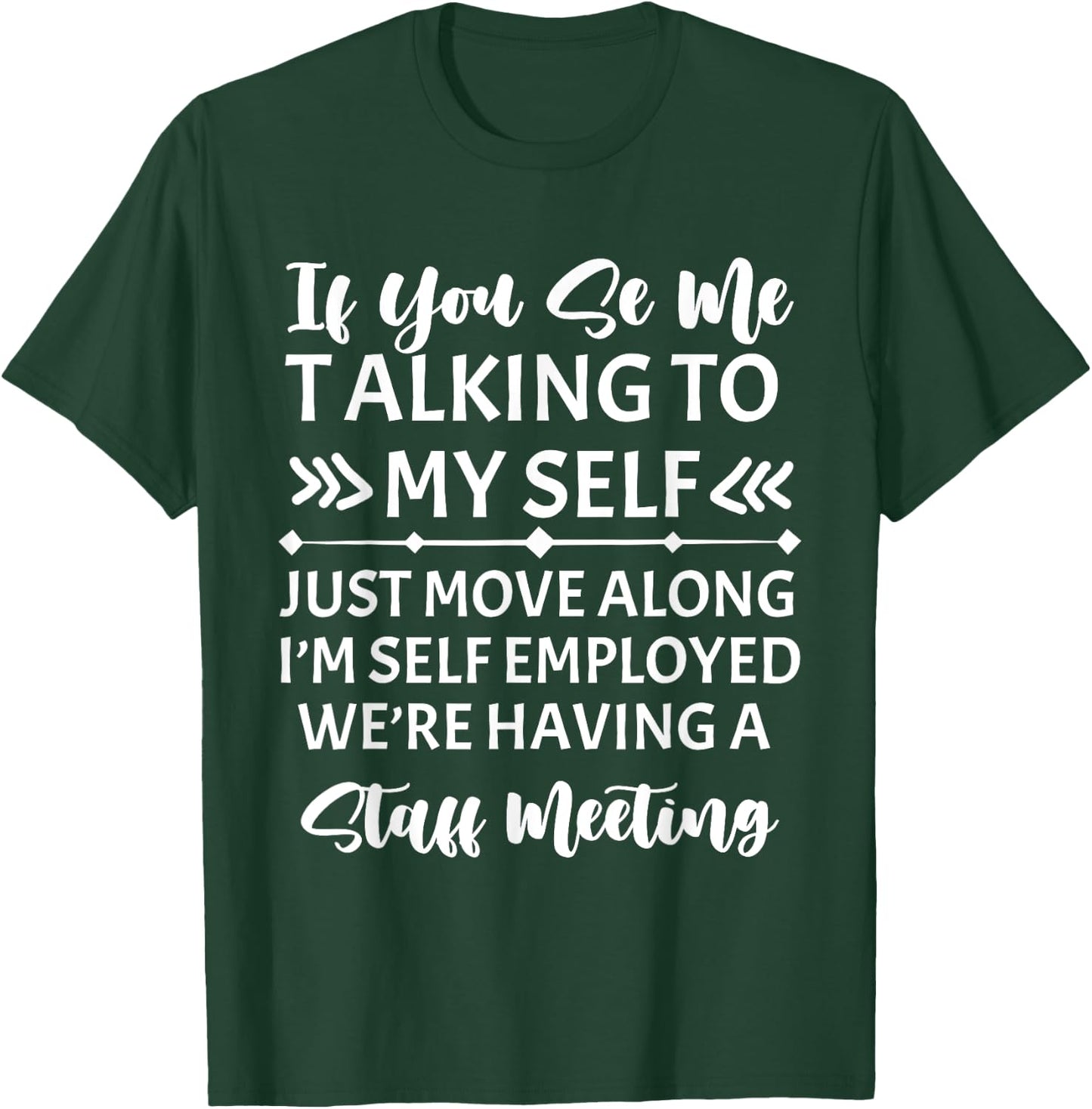 If You See Me Talking To Myself Just Move Along T-Shirt - T-Shirt | Forest