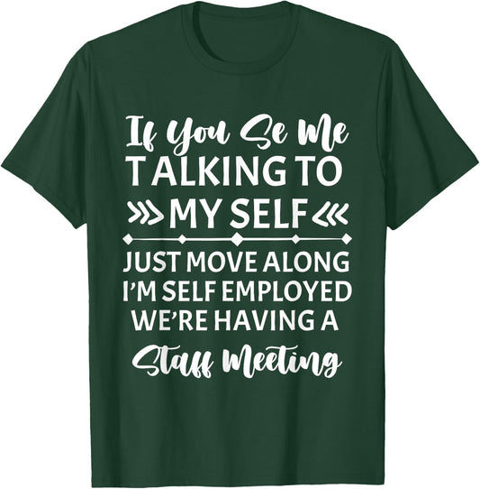 If You See Me Talking To Myself Just Move Along T-Shirt - T-Shirt | Forest