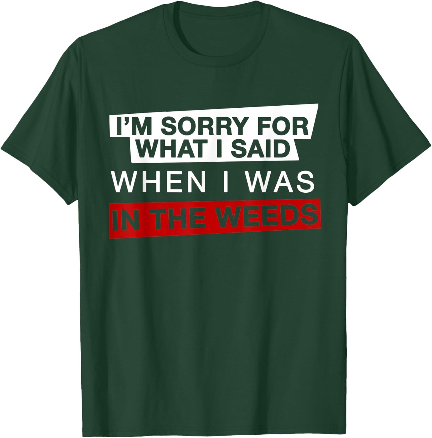 I'm Sorry For What I Said When I Was In the Weeds Funny Chef T-Shirt - T-Shirt | Forest