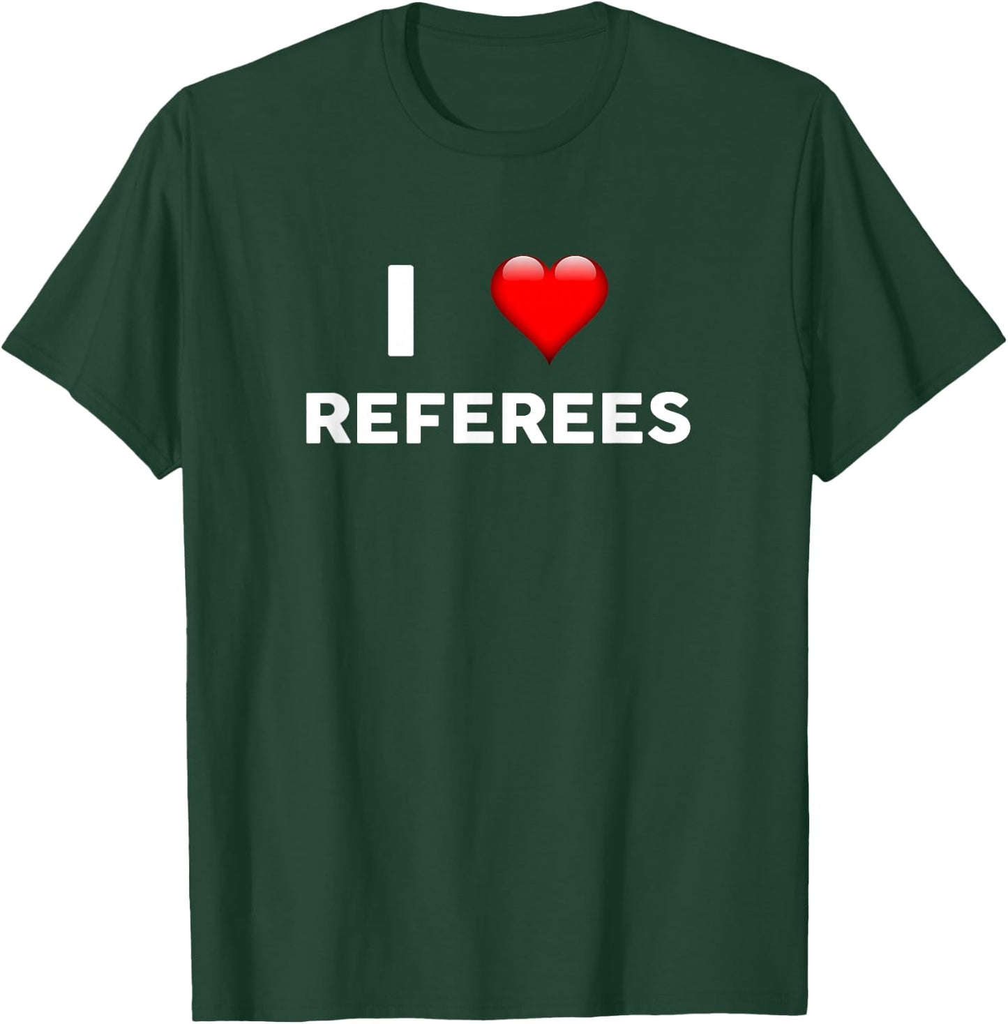 I Love REFEREES for REFEREE T-Shirt - T-Shirt | Forest