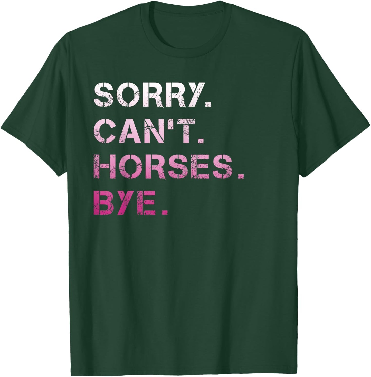 Sorry Can't Horses Bye Funny Horse T-Shirt - T-Shirt | Forest